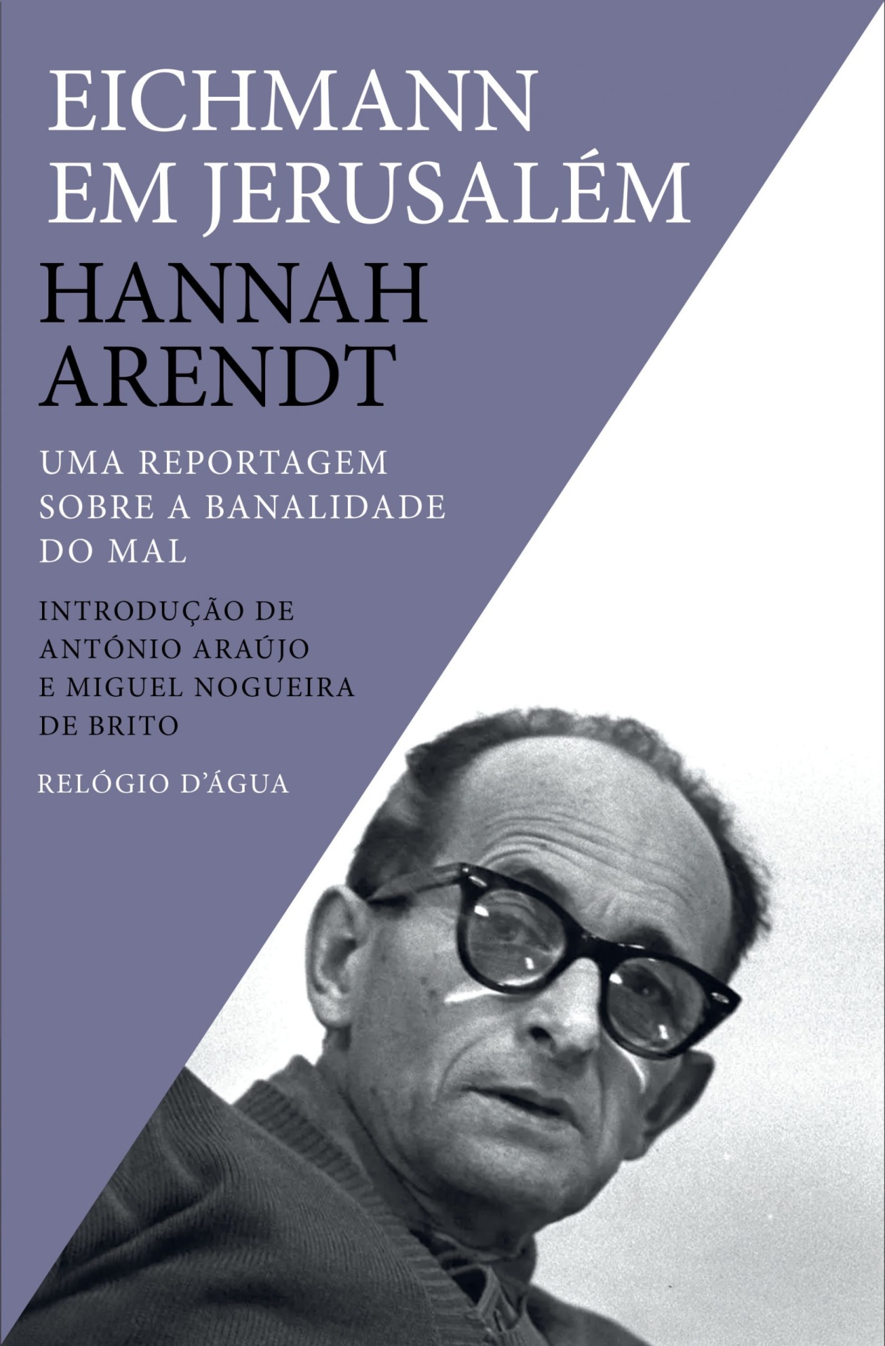 EICHMANN EM JERUSALÉM (UMA REPORTAGEM SOBRE A BANALIDADE DO MAL) Capa do livro 'Eichmann em Jerusalém' de Hannah Arendt com fotografia a preto e branco de um homem.