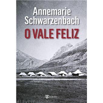 O Vale Feliz Capa do livro O Vale Feliz de Annemarie Schwarzenbach com imagem de montanhas e tendas em preto e branco