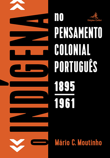 O «Indígena» no Pensamento Colonial Português – 1895-1961 Capa do livro O INDIGENA no PENSAMENTO COLONIAL PORTUGUÊS 1895 1961