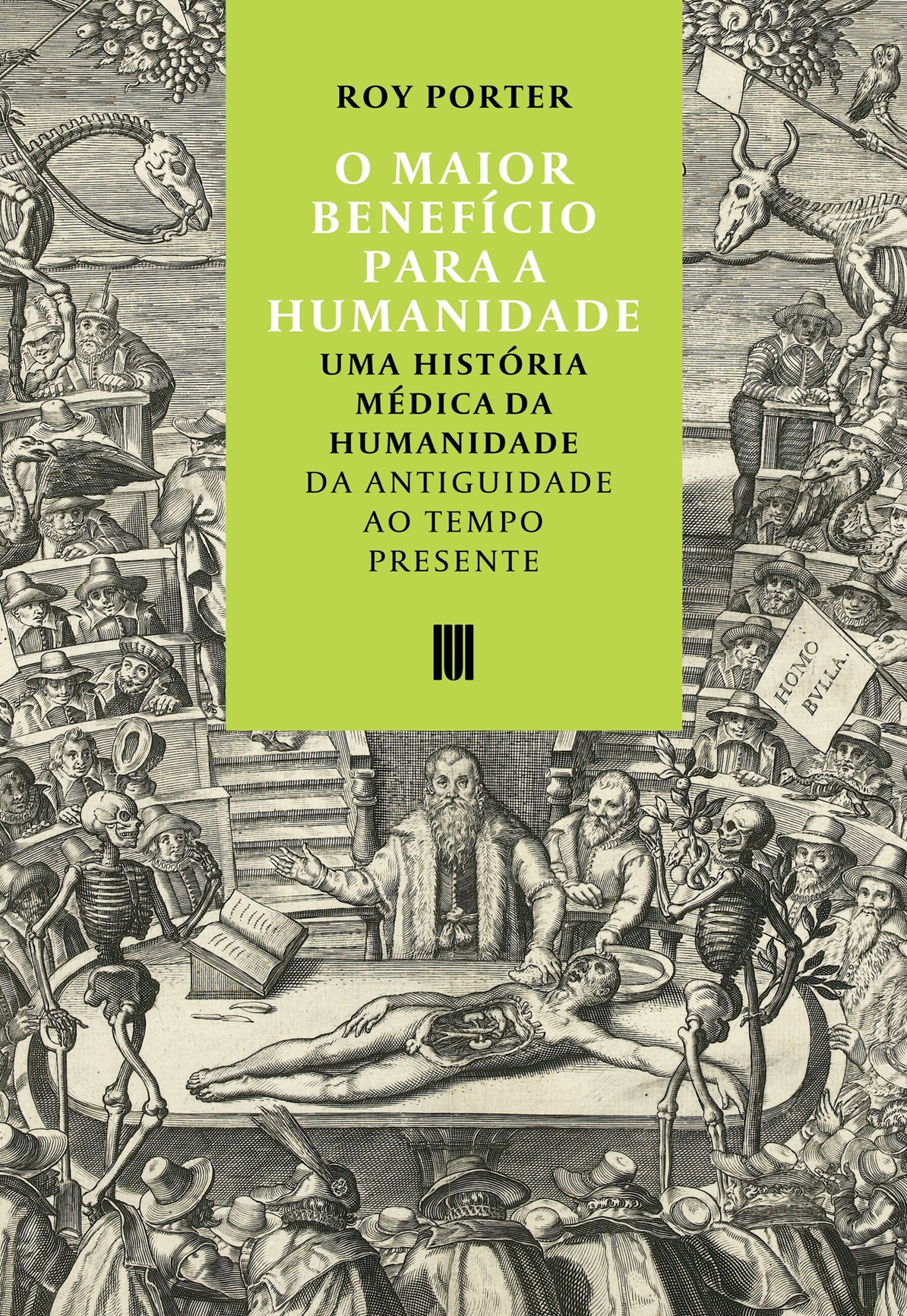 O Maior Benefício para a Humanidade. Uma História Médica da Humanidade da Antiguidade ao Tempo Presente Capa de livro com ilustração médica histórica em preto e branco e texto em fundo verde