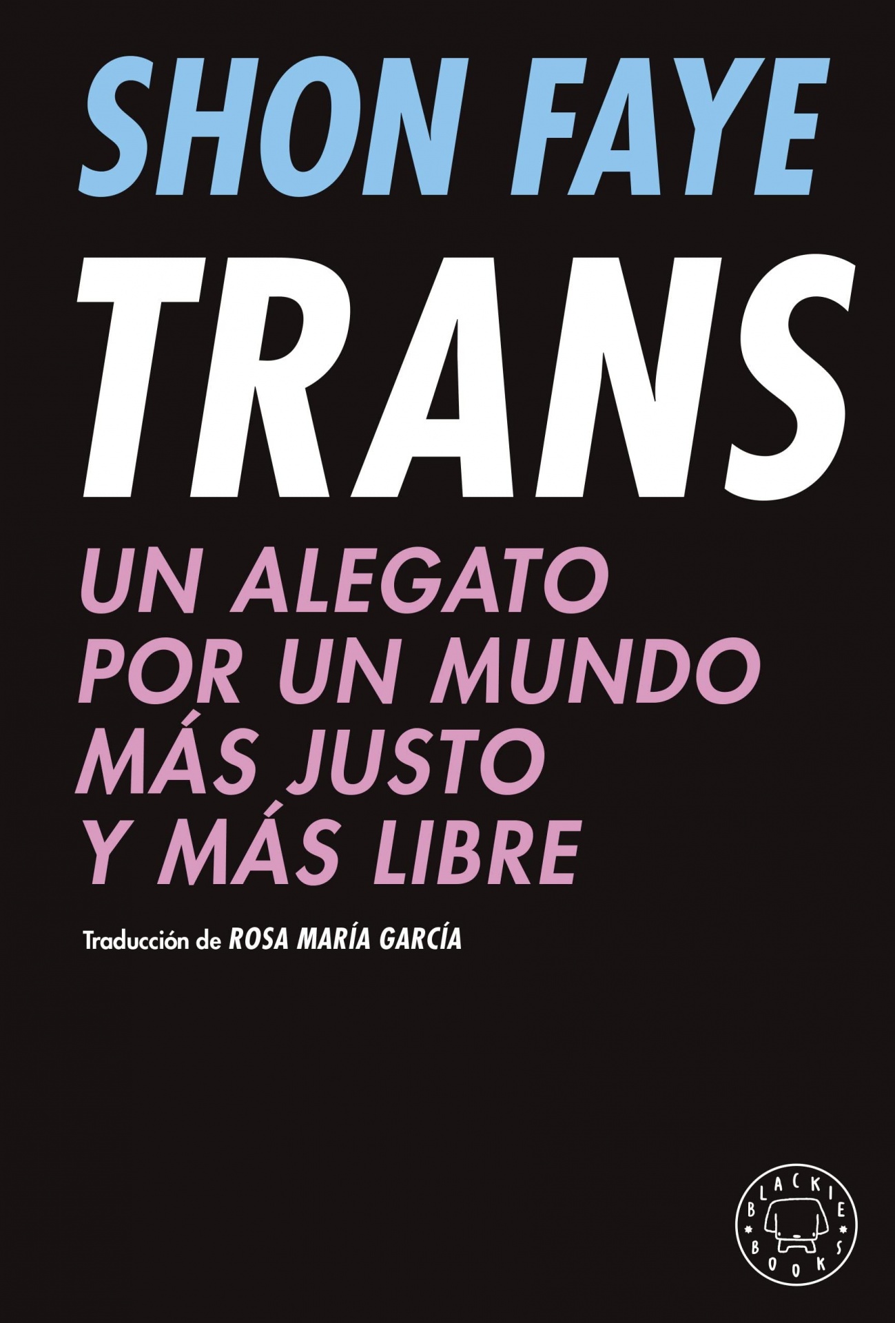 Trans: Un alegato por un mundo más justo y más libre Capa de livro preta com texto colorido e selo Blackie Books