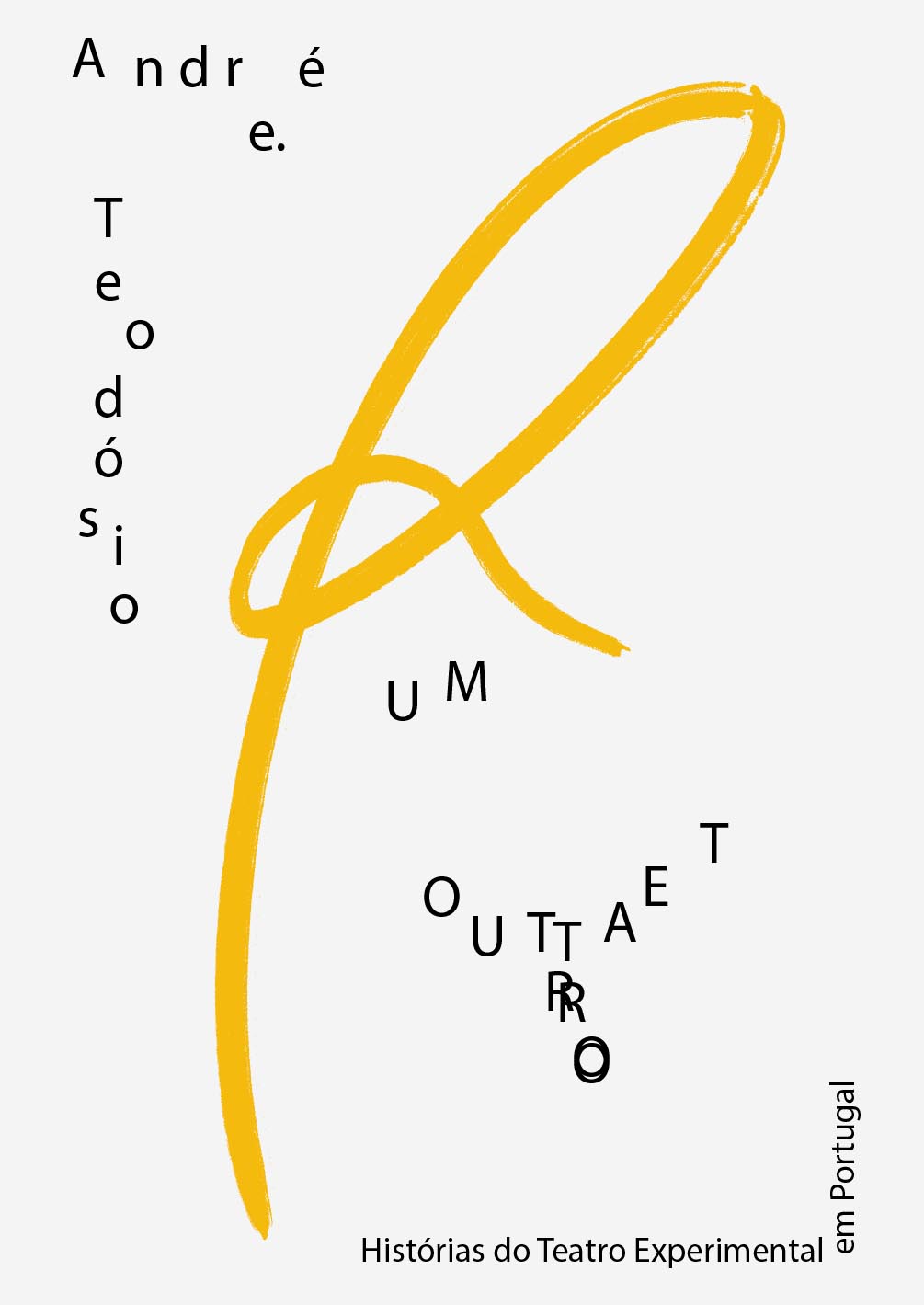 UM OUTRO TEATRO - HISTÓRIAS DO TEATRO EXPERIMENTAL EM PORTUGAL Texto artístico em preto e amarelo sobre fundo branco com nomes e títulos.