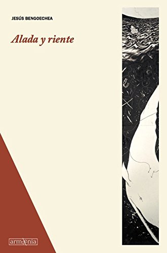 Alada y riente Capa de livro com título Alada y riente, texto do autor Jesús Bengoechea e imagem em preto e branco de uma figura humana