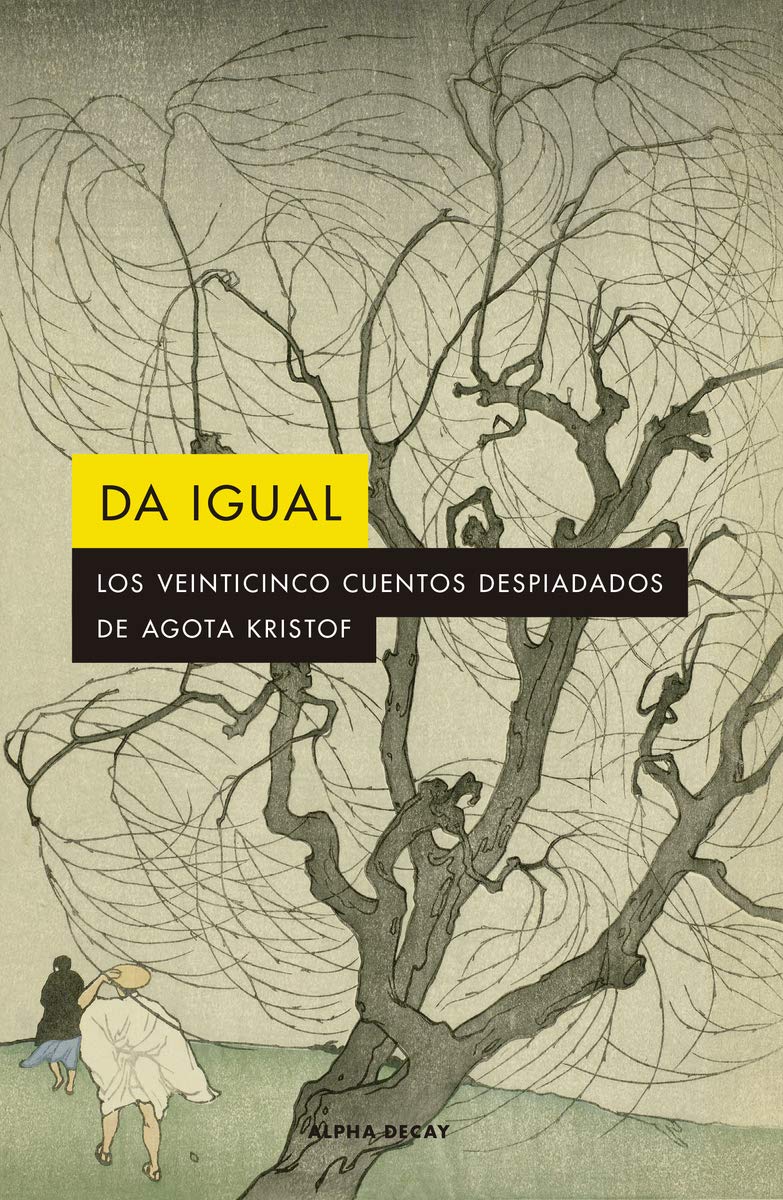 Da Igual: Los veinticinco cuentos despiadados de Agota Kristof Capa de livro com ilustração de árvore e texto em espanhol.