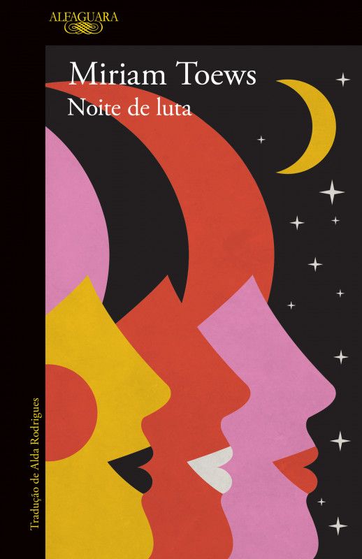 Noite de Luta Capa do livro 'Noite de luta' de Miriam Toews com perfis coloridos e lua e estrelas no fundo negro
