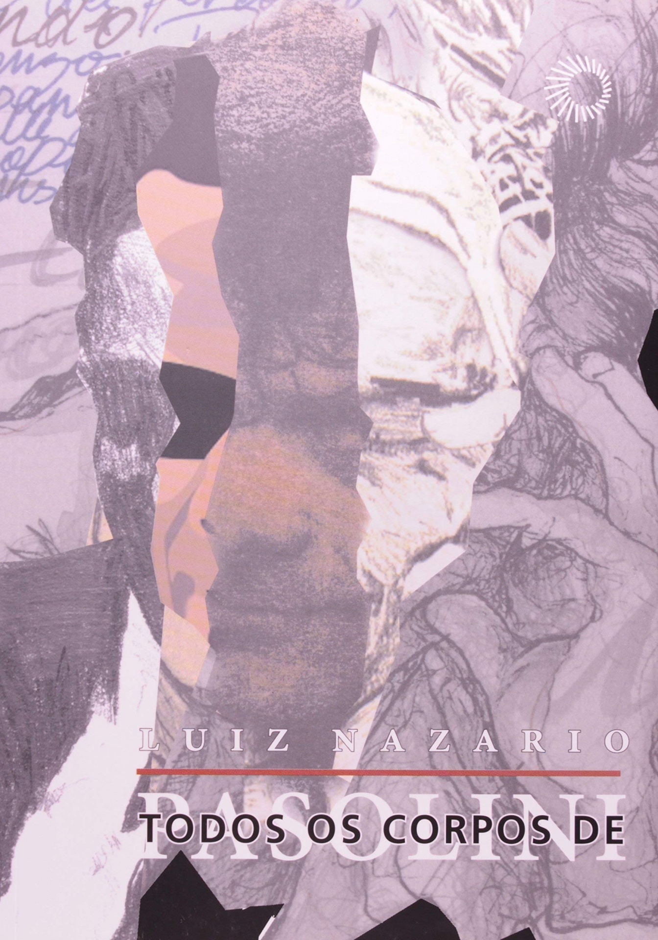 Todos os Corpos de Pasolini Capa de livro com colagem artística e texto Luiz Nazario e Todos os Corpos de