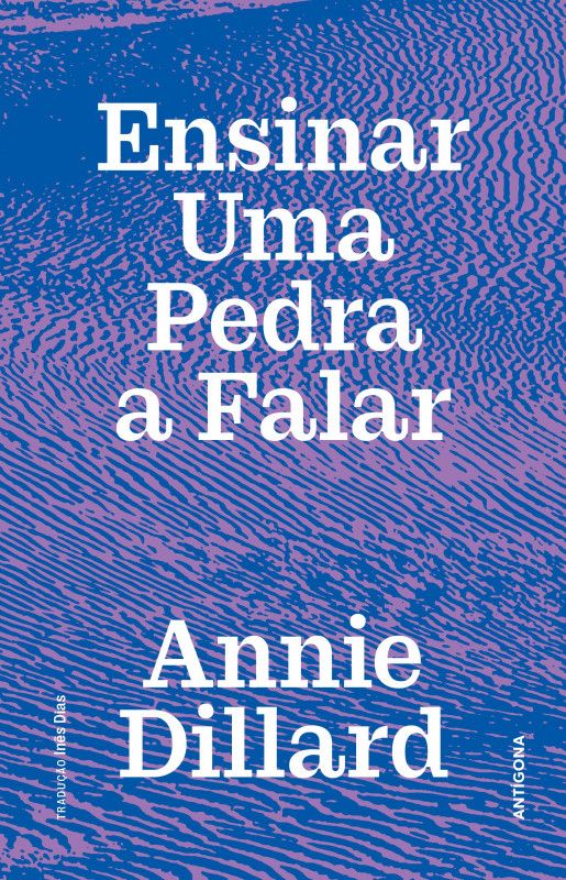 Ensinar Uma Pedra a Falar Capa do livro Ensinar Uma Pedra a Falar de Annie Dillard em azul e lilás com texto branco