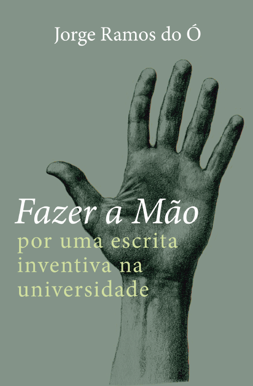Fazer a Mão - por uma escrita inventiva na universidade Capa do livro Fazer a Mão com imagem de uma mão estendida em tons verdes.