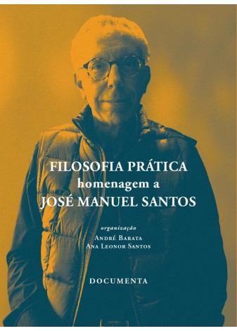 Filosofia Prática - Homenagem a José Manuel dos Santos Capa de livro com fotografia de homem idoso e texto branco em fundo laranja