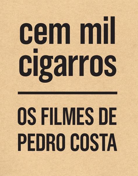 Cem Mil Cigarros: os filmes de Pedro Costa Capa castanha clara com texto preto 'cem mil cigarros' e 'OS FILMES DE PEDRO COSTA'