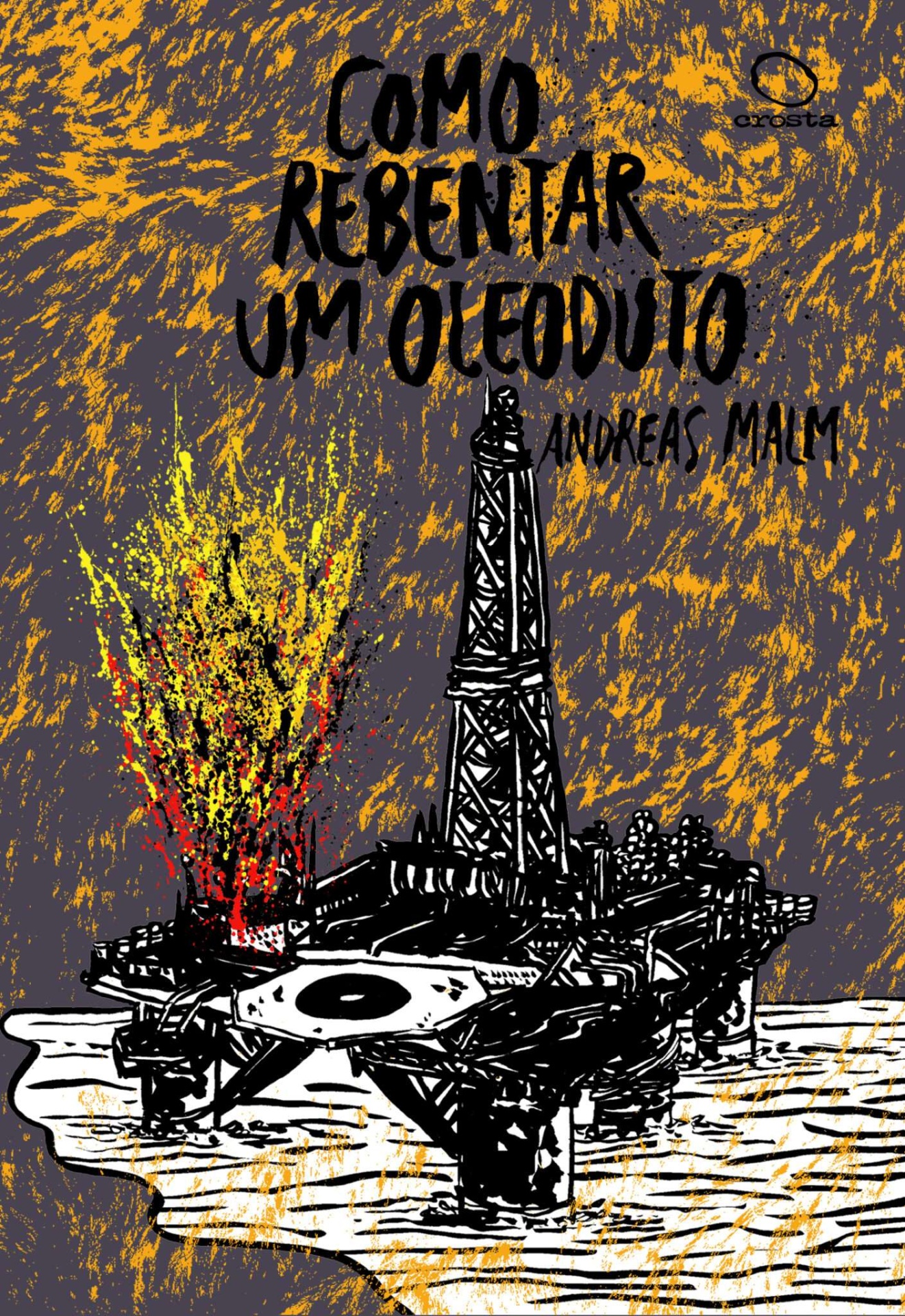 COMO REBENTAR UM OLEADUTO Capa de livro Como Reventar um Oleoduto com plataforma petrolífera em chamas