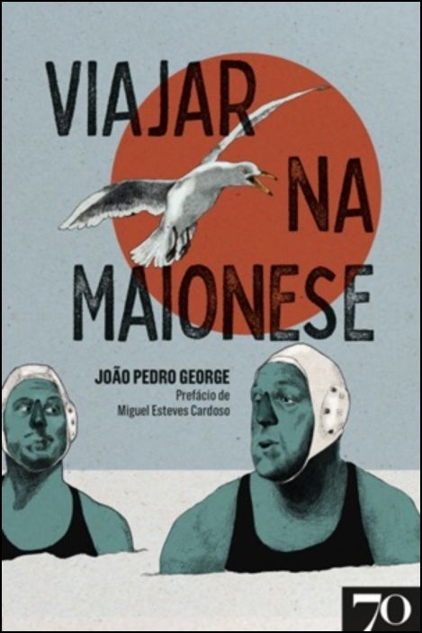 Viajar na Maionese Capa de livro 'Viajar na Maionese' com gaivota, homens com fatos de banho e touca, fundo cinzento e laranja.