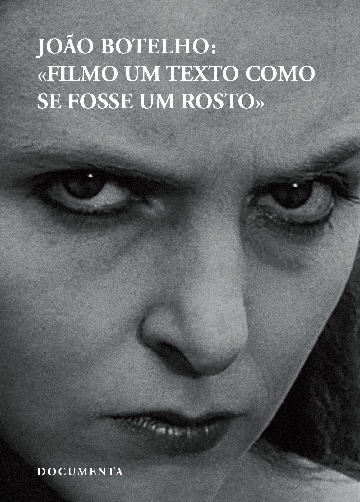 JOÃO BOTELHO: «FILMO UM TEXTO COMO SE FOSSE UM ROSTO» Capa de livro a preto e branco com o rosto de uma pessoa e texto na parte superior e inferior