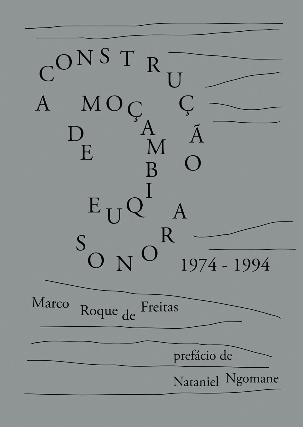 A CONSTRUÇÃO SONORA DE MOÇAMBIQUE 1974-1994 Capa de livro cinzenta com texto preto e linhas pretas decorativas