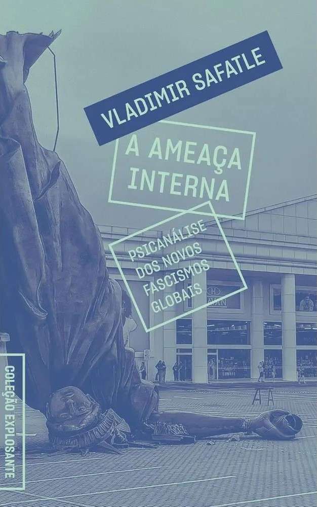 A Ameaça Interna. Psicanálise dos novos fascismos globais Capa de livro A Ameaça Interna de Vladimir Safatle com estátua caída em praça pública