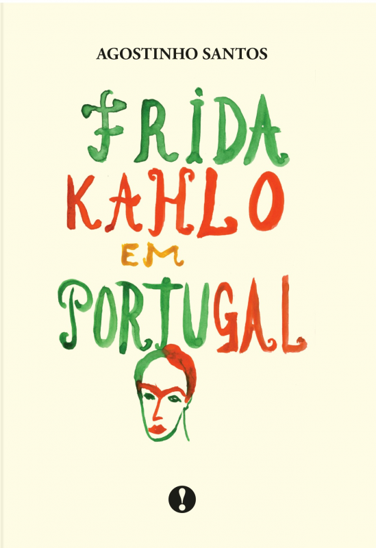 Frida Kahlo em Portugal Capa de livro 'Frida Kahlo em Portugal' com título colorido e rosto desenhado