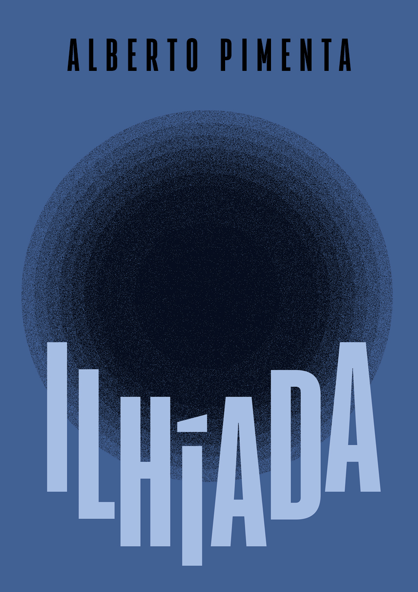 Ilhíada Capa de livro azul com título ILHÍADA e autor ALBERTO PIMENTA