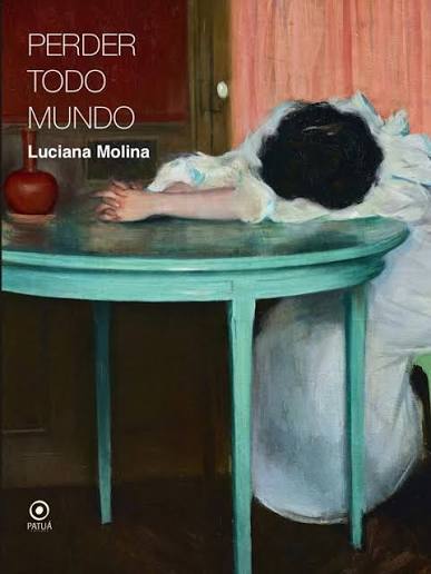 PERDER TODO MUNDO Capa de livro com pintura de uma pessoa deitada sobre uma mesa azul-turquesa e uma maçã vermelha.