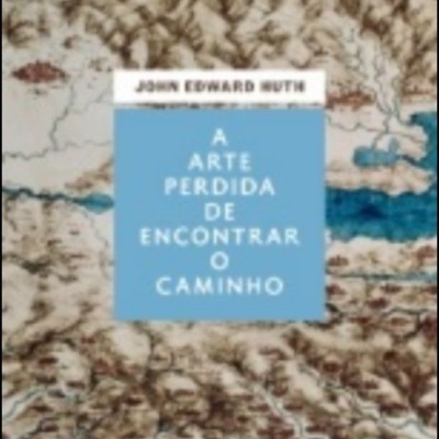 Capa de livro 'A Arte Perdida de Encontrar o Caminho' de John Edward Huth