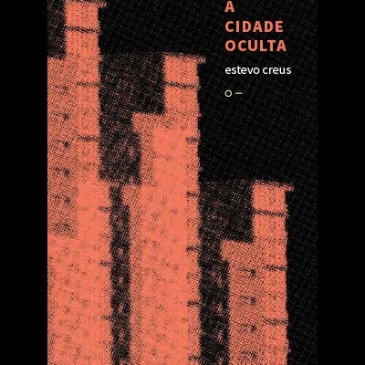 Capa de livro 'A CIDADE OCULTA' de Estevo Creus com imagem de edifícios em alaranjado sobre fundo preto.
