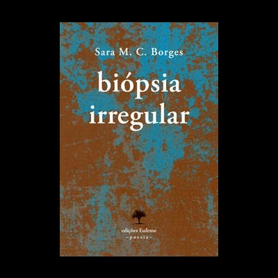 Capa de livro 'biópsia irregular' de Sara M. C. Borges com fundo azul e castanho texturizado