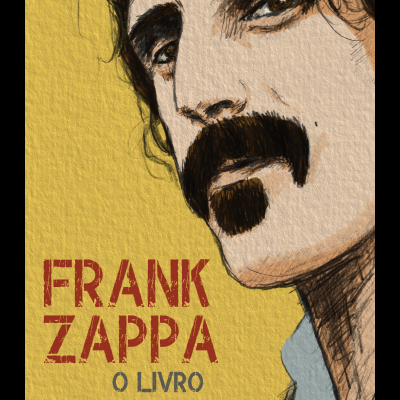 Capa de livro com ilustração de rosto masculino e texto Frank Zappa O Livro