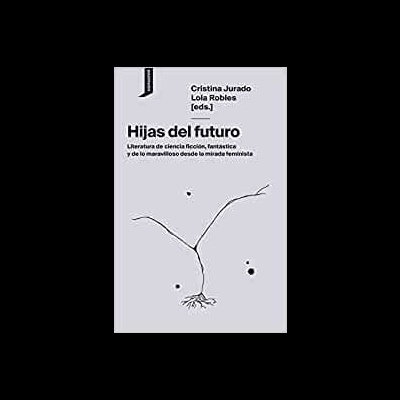 Capa de livro 'Hijas del futuro', texto preto em fundo cinza, com desenho de raiz e manchas pretas.