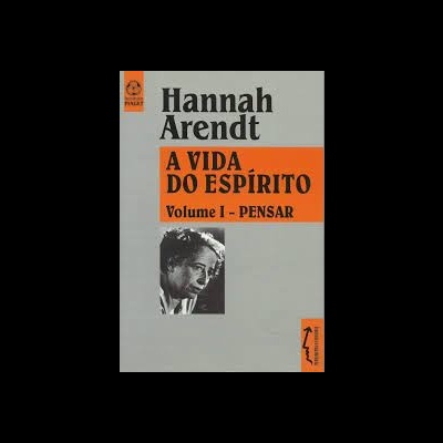 Capa do livro A VIDA DO ESPÍRITO Volume I - PENSAR de Hannah Arendt com fotografia em preto e branco