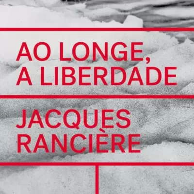 Capa do livro Ao Longe, a Liberdade de Jacques Rancière com texto vermelho e fundo preto e branco.