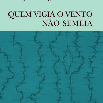 Capa de livro 'QUEM VIGIA O VENTO NÃO SEMEIA' de José Augusto Mourão