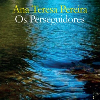 Capa de livro com imagem de água e texto Ana Teresa Pereira Os Perseguidores