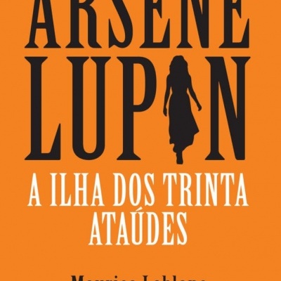 Capa do livro Arsène Lupin A Ilha dos Trinta Ataúdes, fundo laranja, texto preto e branco