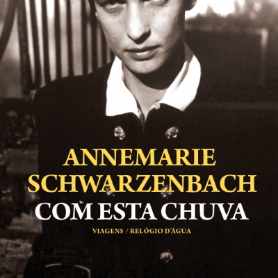 Capa de livro com mulher e texto ANNEMARIE SCHWARZENBACH COM ESTA CHUVA