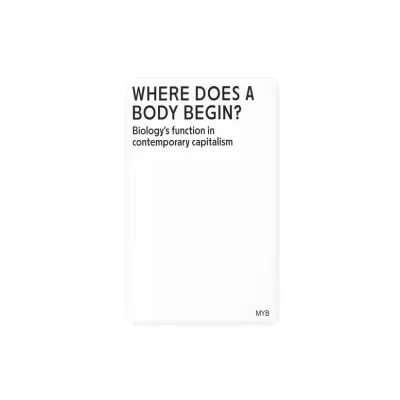 Livro branco com texto 'WHERE DOES A BODY BEGIN? Biology's function in contemporary capitalism'