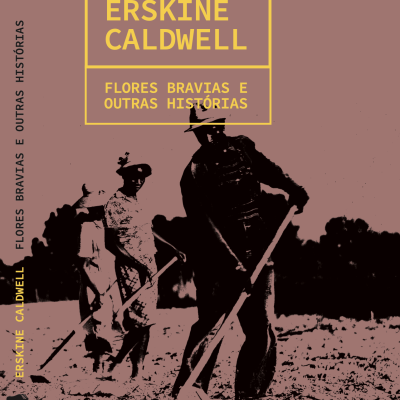 Capa de livro Flores Bravias e Outras Histórias de Erskine Caldwell com pessoas a trabalhar no campo