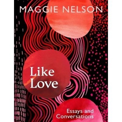 Capa de livro Like Love de Maggie Nelson com design abstrato em vermelho e preto