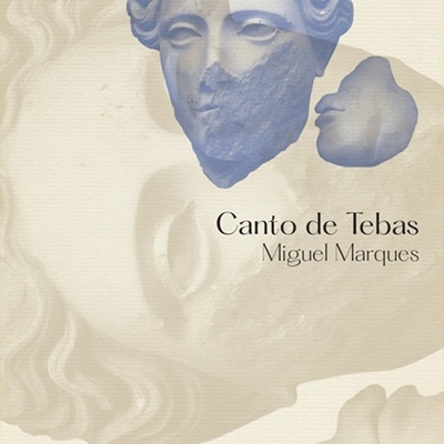 Capa do livro 'Canto de Tebas' de Miguel Marques com imagens de rostos esculpidos.