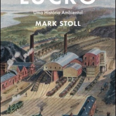 Capa de livro 'LUCRO Uma História Ambiental' com ilustração da indústria e comboios