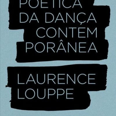 Capa do livro Poética da Dança Contemporânea de Laurence Louppe