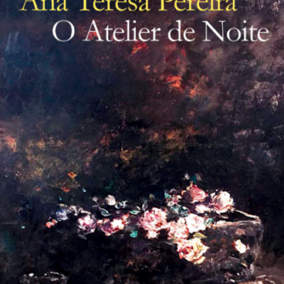 Capa do livro 'O Atelier de Noite' de Ana Teresa Pereira com pintura de flores