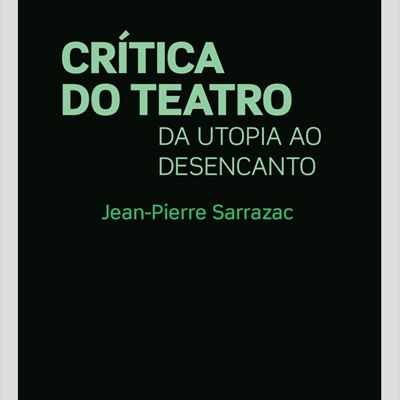 Capa de livro preta com texto verde claro sobre teatro e autor Jean-Pierre Sarrazac