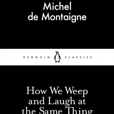 Capa de livro preto e branco da Penguin Classics chamado 'How We Weep and Laugh at the Same Thing' de Michel de Montaigne