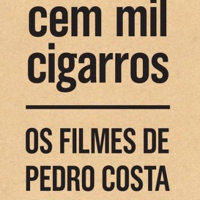 Capa castanha clara com texto preto 'cem mil cigarros' e 'OS FILMES DE PEDRO COSTA'