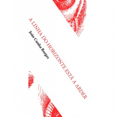 Capa de livro com olhos vermelhos, título A LINHA DO HORIZONTE ESTÁ A ARDER e autor João Cunha Borges