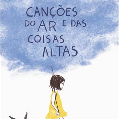 Capa de livro com ilustração de menina de vestido amarelo e texto 'CANÇÕES DO AR E DAS COISAS ALTAS'