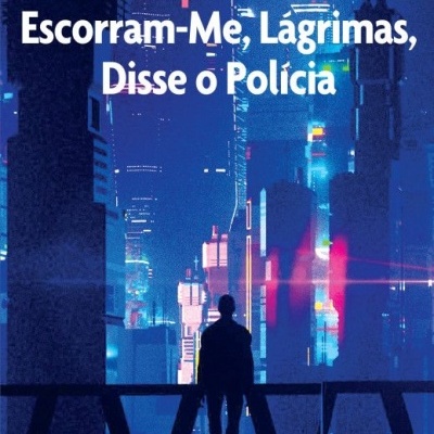 Capa de livro futurista com texto Philip K. Dick Escorrram-Me, Lágrimas, Disse o Polícia