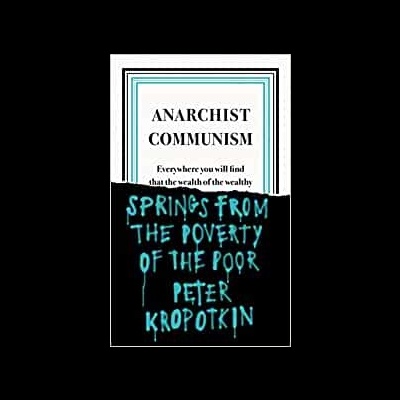 Capa de livro com texto ANARCHIST COMMUNISM e faixa preta com texto em azul SPRINGS FROM THE POVERTY OF THE POOR PETER KROPOTKIN