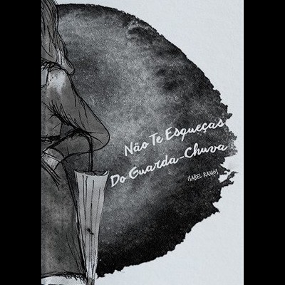 Ilustração preto e branco de mulher com guarda-chuva e texto Não Te Esqueças Do Guarda-Chuva