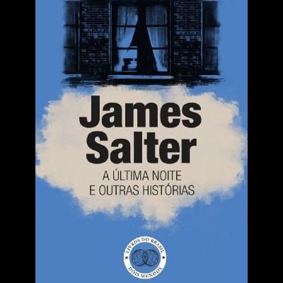 Capa de livro azul com janela e texto James Salter A ÚLTIMA NOITE E OUTRAS HISTÓRIAS