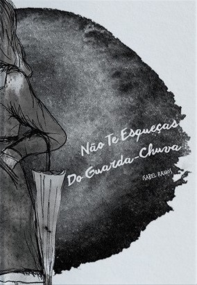 Ilustração preto e branco de mulher com guarda-chuva e texto Não Te Esqueças Do Guarda-Chuva